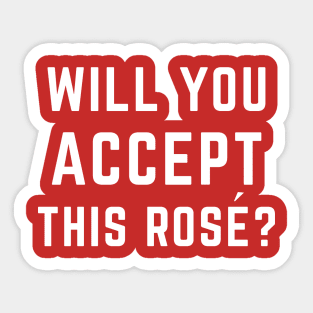 Will You Accept This Rosé? Sticker